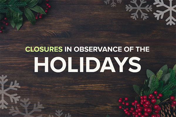 Closures in Observance of the Holidays