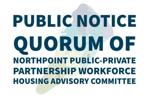 Public Notice Quorum of Northpoint Public-Private Partnership Workforce Housing Advisory Committee