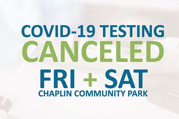 Covid testing cancelled Fri and Sat Chaplin Community Park