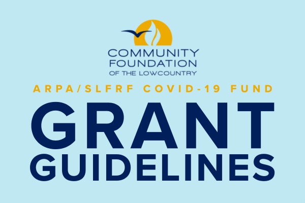 Community Foundation of the LowCountry - ARPA/SLFRF Covid-19 Fund Grant Guidelines