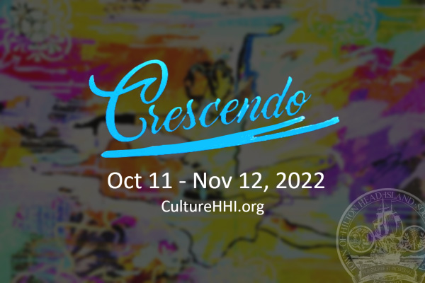 Crescendo Oct 11 - Nov 12, 2022 CultureHHI.org