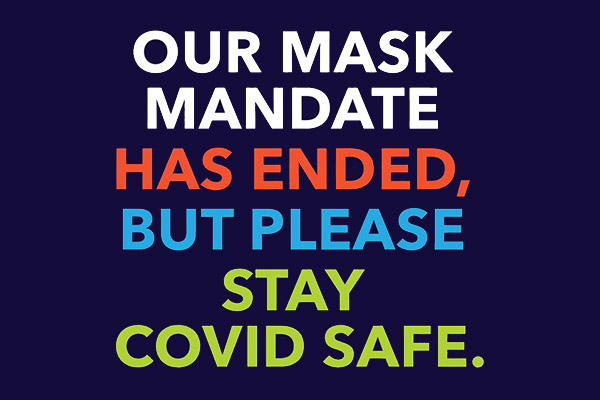 Our Mask Mandate has Ended, But Please Stay COVID Safe.